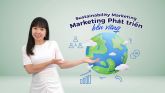 Sustainability Marketing: Marketing Phát triển bền vững