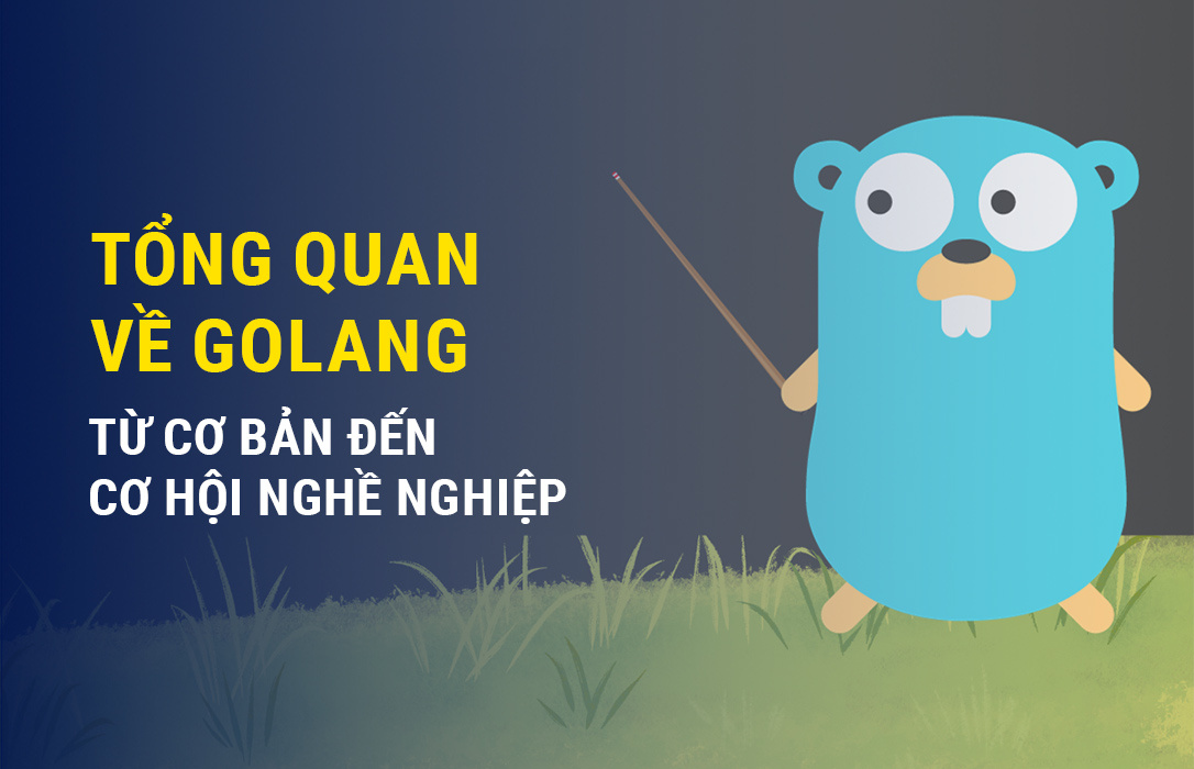 Tổng quan về Golang: từ cơ bản đến cơ hội nghề nghiệp