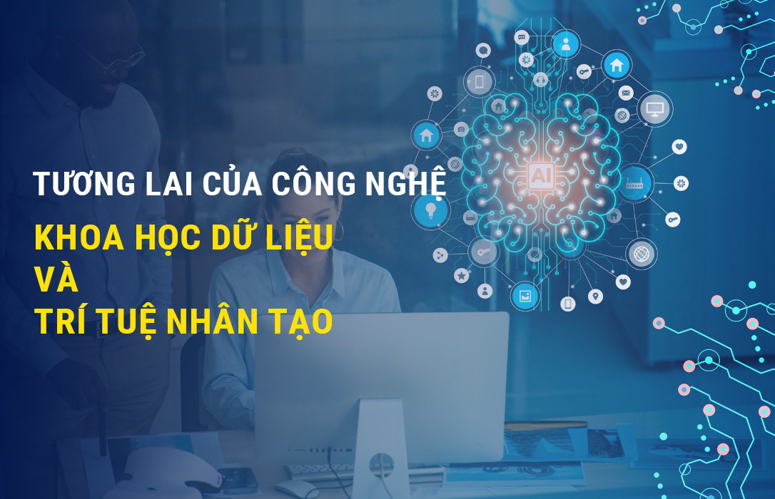 Tương lai của công nghệ: Khoa học dữ liệu và Trí tuệ nhân tạo