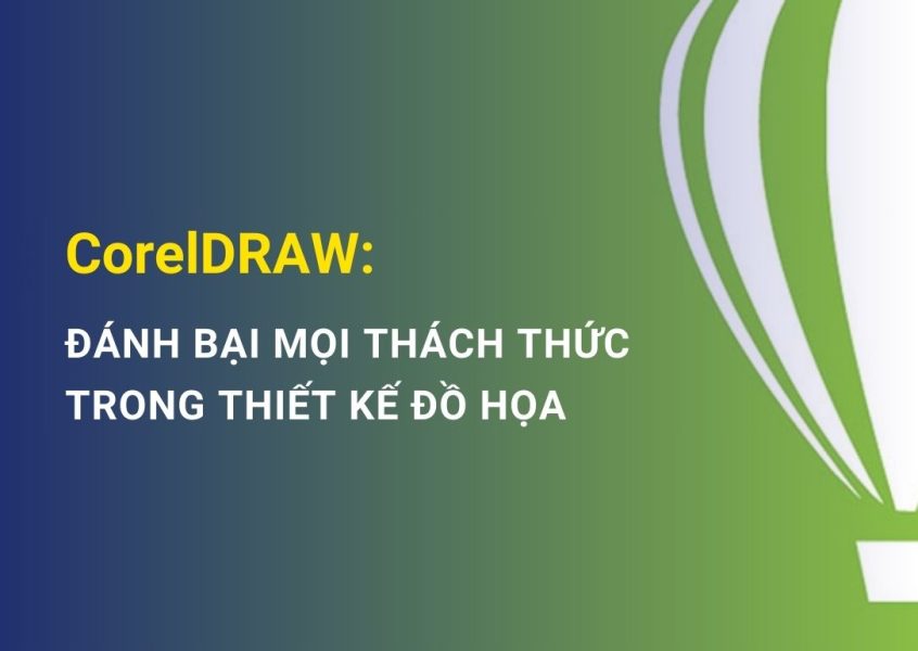 Phần mềm Corel Draw: Đánh bại mọi thách thức trong thiết kế đồ họa