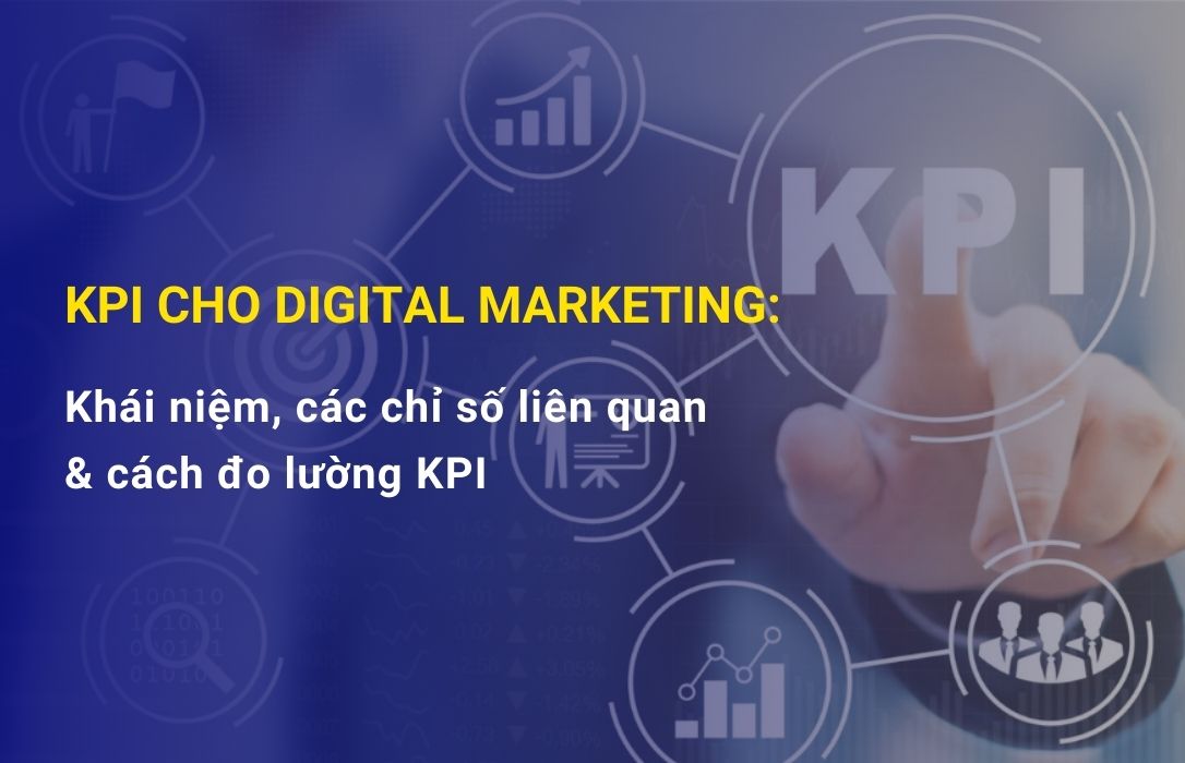 Khám phá về KPI cho Digital Marketing từ khái niệm đến cách đo lường