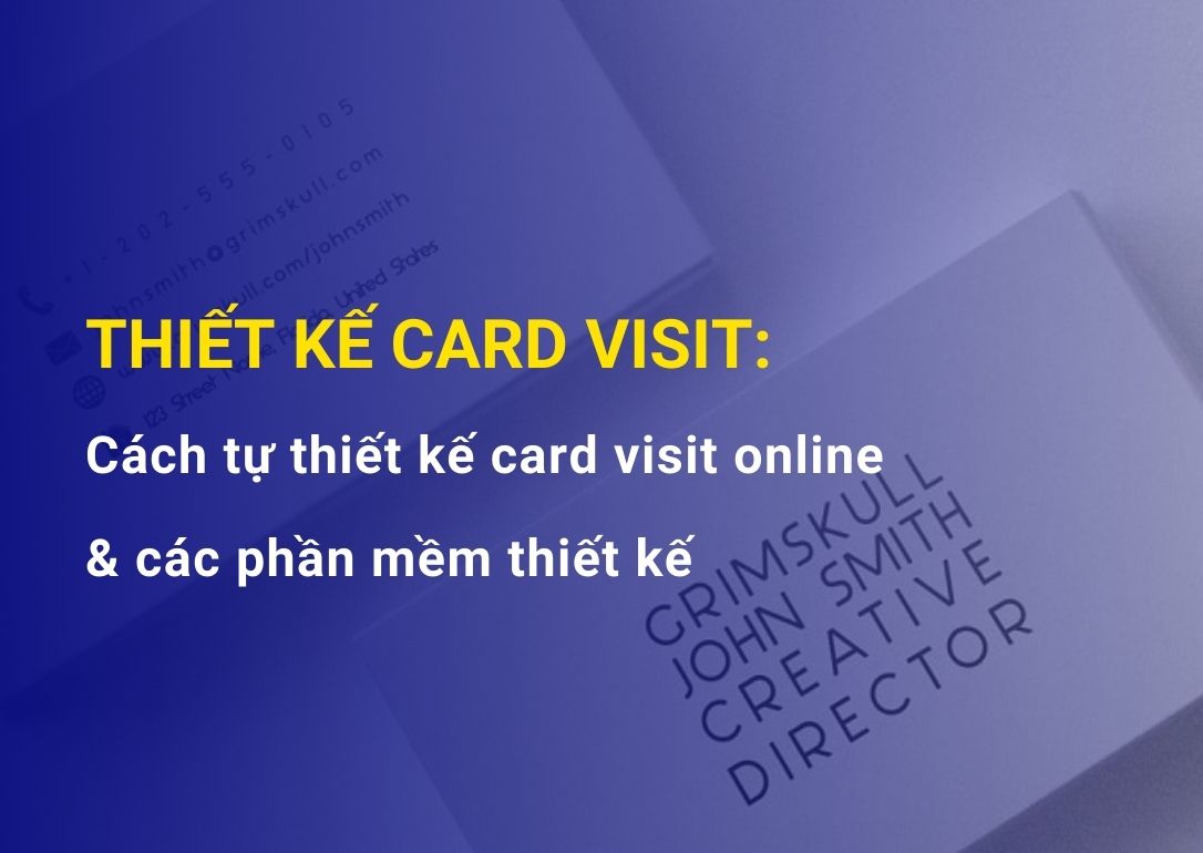 Thiết kế Card visit: Hướng dẫn thiết kế card visit và các phần mềm thiết kế card visit