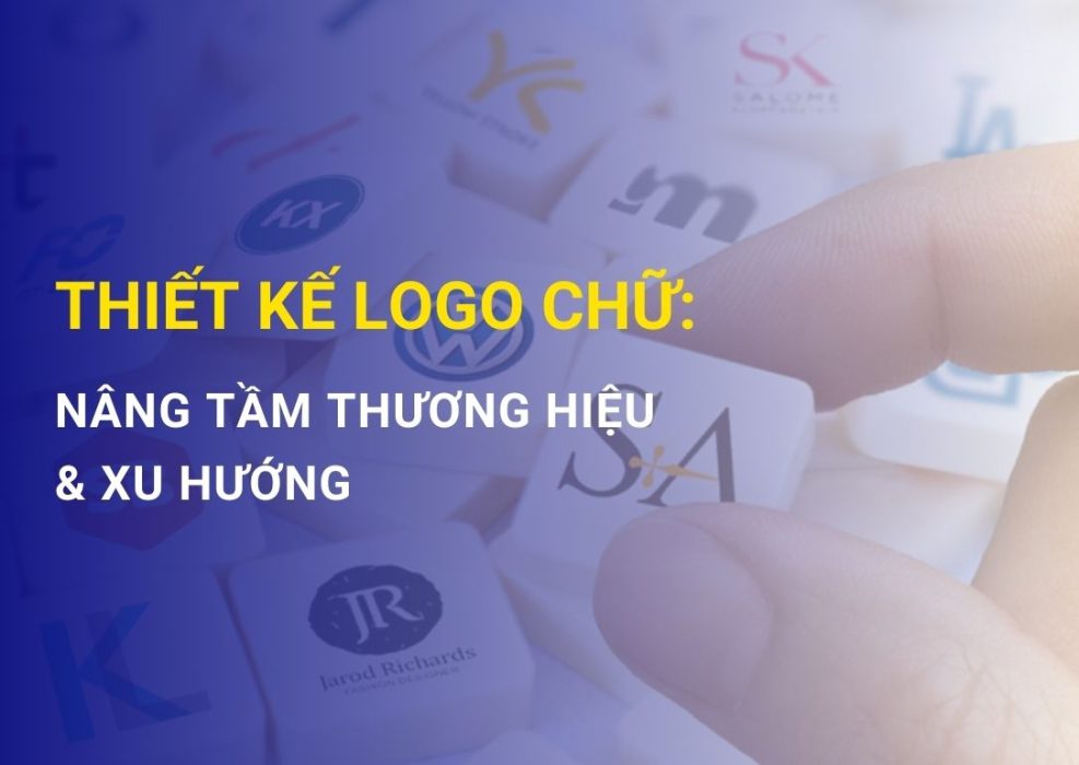 Thiết kế logo chữ: Nâng cao tầm ảnh hưởng thương hiệu và xu hướng hiện nay