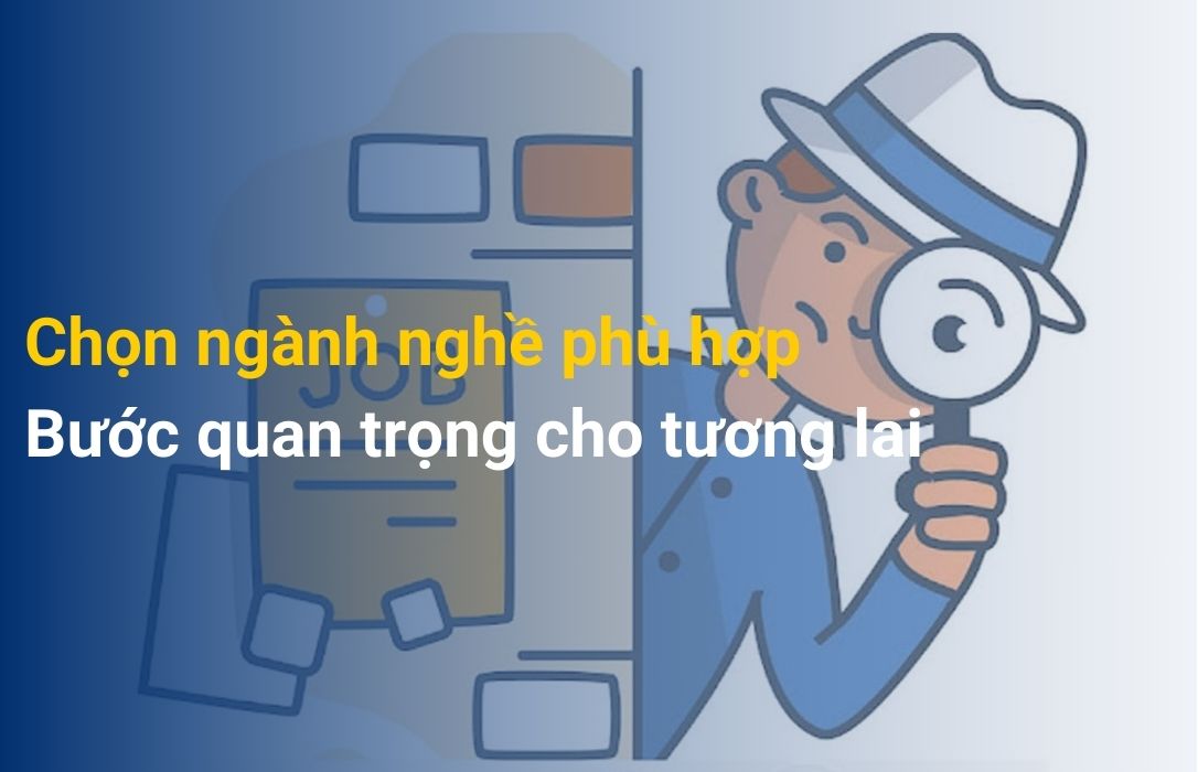 Chọn ngành nghề phù hợp: Bước quan trọng cho tương lai