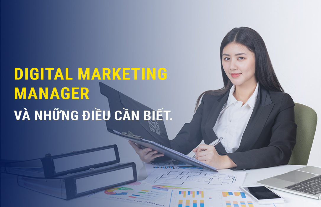 Digital Marketing Manager: Vai trò và trách nhiệm cần biết