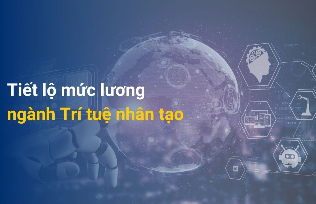 Mức lương đáng mơ ước ngành trí tuệ nhân tạo