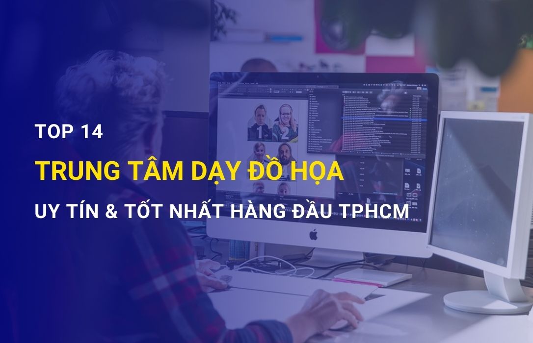 Top 14 trung tâm dạy đồ họa uy tín và tốt nhất tại TP HCM